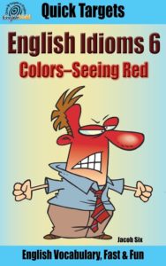 http://www.targetsinenglish.com/2015/08/english-idioms-colors-seeing-red.html